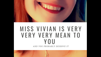 Miss Vivian Is Very Very Very Mean To You