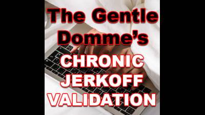 Chronic Jerkoff Validation