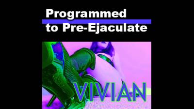 Programmed To Pre-Ejaculate