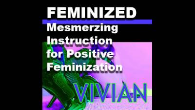 Feminized: Mesmerizing Instruction For Positive Feminization
