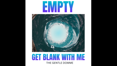Empty-Get Blank With Me-Mesmerization-Obedience-Mind Fuck-Thegentledomme