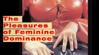 The Pleasures Of Feminine Dominance (Femdom Philosophy Audio)