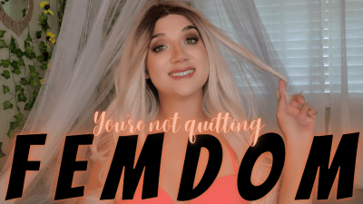 You're Not Quitting Femdom (Mp3)