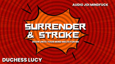 Stroke & Surrender: Goon Until Your Mind Melts For Me Audio JOI