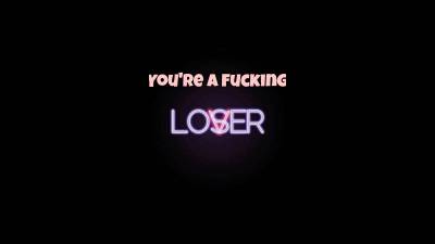 You're A Fucking Loser