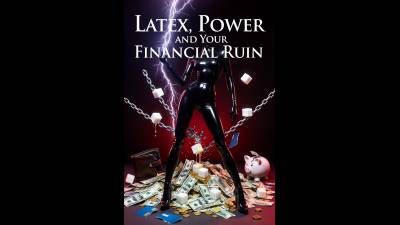 Latex, Power, And Your Financial Ruin