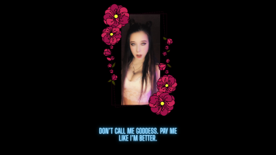 Don't Call Me Goddess. Pay Me Like I'm Better