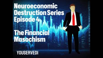 Neuroeconomic Destruction Series Ep. 4 The Financial Masochism