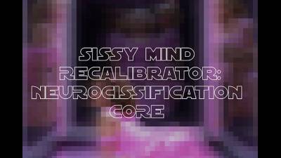 Sissy Mind Recalibrator: Neurocissification Core
