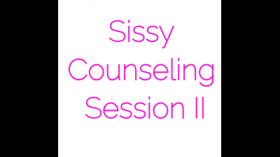 Sissy Counseling Session II