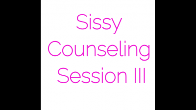 Sissy Counseling Session III