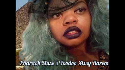 Pharaoh Muse's Voodoo Sissy Harem