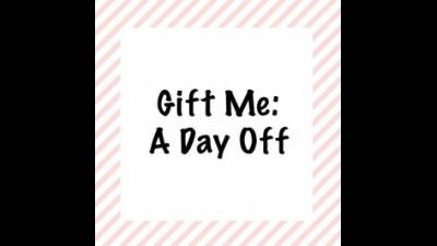 Gift Me A Day Off!
