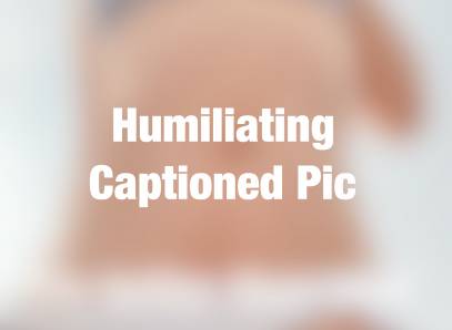Humiliating Captioned Pic