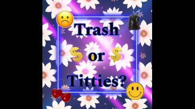 Trash Or Titties?