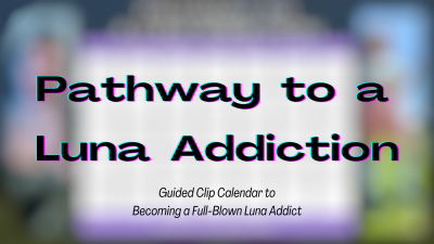 Pathway To A Luna Addiction (31 Day Clip Challenge)