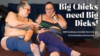 Big Chicks Need Big Dicks: Bbws Candidly Talk Dick Size, SPH And Rate Pics Ft Octogoddess And Sara Star In Long Knit Leg Warmers