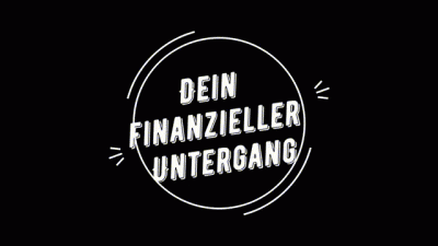 Dein Finanzieller Untergang