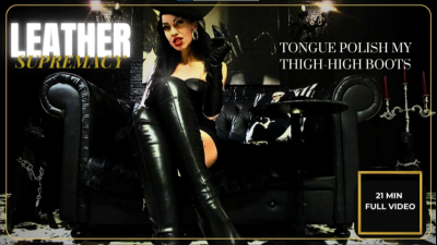 Leather Supremacy: Tongue-Polish My Thigh-High Boots
