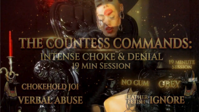The Countess Commands: 19 Min Intense Chokehold & Purple Denial- Leather Fetish
