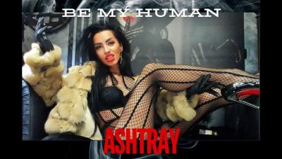 Be My Human Ashtray