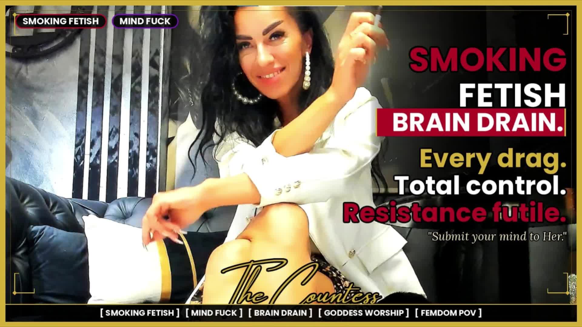 Smoking Fetish Mind Fuck: Brain Drain & Total Submission | The Countess