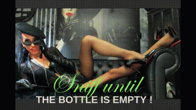 Sniff Until The Bottle Is Empty
