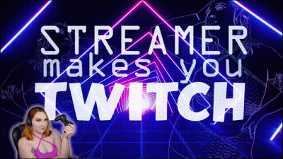 Streamer Makes You Twitch