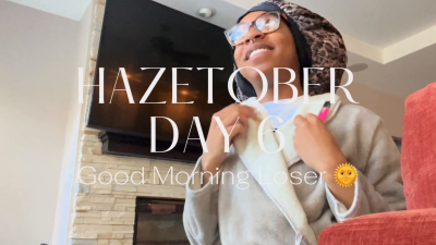 Hazetober Day 6: Good Morning Loser