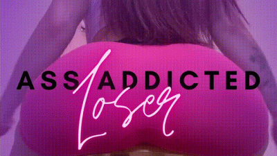 Ass Addicted Loser