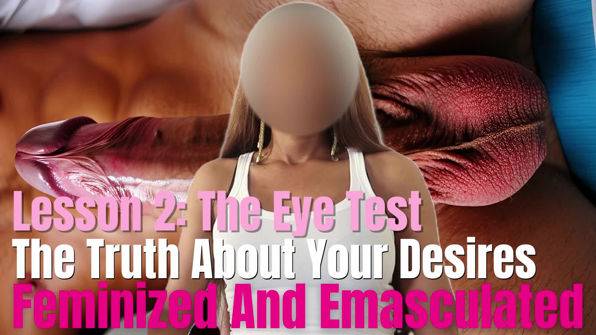Lesson 2: The Eye Test- Feminized And Emasculated