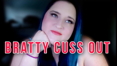 Bratty Cuss Out (Femdom Brat Verbal Humiliation)