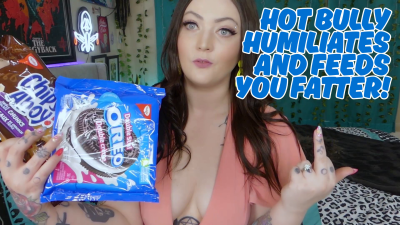 Hot Bully Humiliates & Feeds You Fatter!