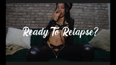 Ready To Relapse?