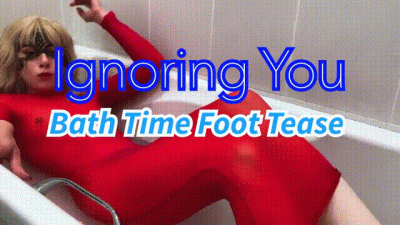 Ignoring You Bath Time Foot Tease