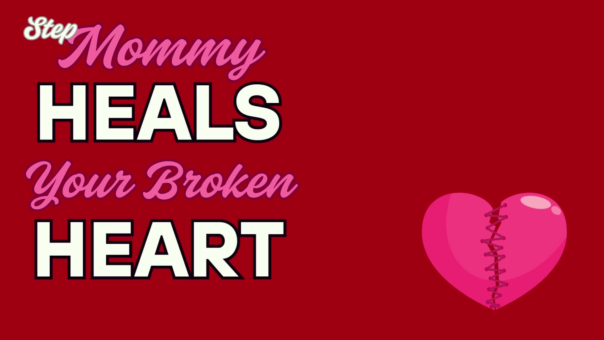 Stepmommy Heals Your Broken Heart