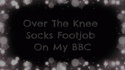 Over The Knee Socks Foot Job On My BBC