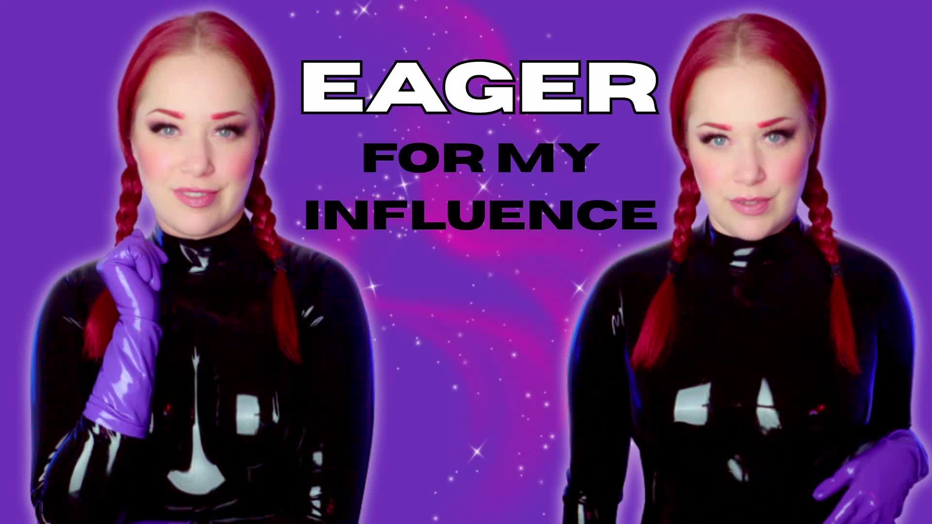 Eager For My Influence