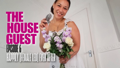 The House Guest Part 6- Happily (Female Led) Ever After