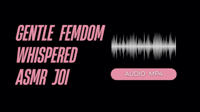 Gentle Femdom Whispered ASMR JOI (Audio Mp4)