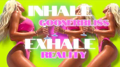 Inhale Goonerbliss, Exhale Reality