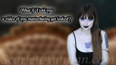 What If I Told You A Video Of You Masturbating Got Leaked?