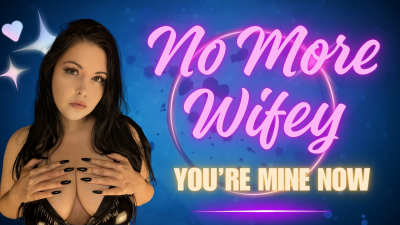 No More Wifey, You're Mine Now