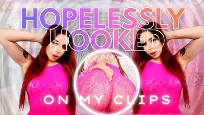 Hopelessly Hooked On My Clips