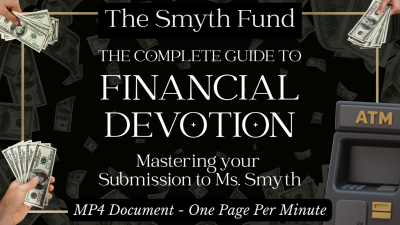 The Complete Guide To Financial Devotion: Mastering Your Submission To Ms. Smyth And The Smyth Fund { Financial Domination Guide }