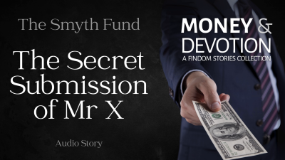 The Secret Submission Of Mr X (Money & Devotion Findom Stories Collection)