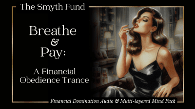 Breathe & Pay: A Financial Obedience Trance { Financial Domination Audio & Multi-Layered Mind Fuck }