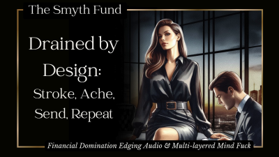 Drained By Design: Stroke, Ache, Send, Repeat { Financial Domination Audio & Multi-Layered Mind Fuck }