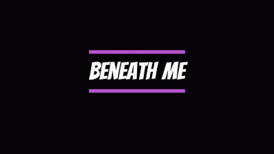 Beneath Me