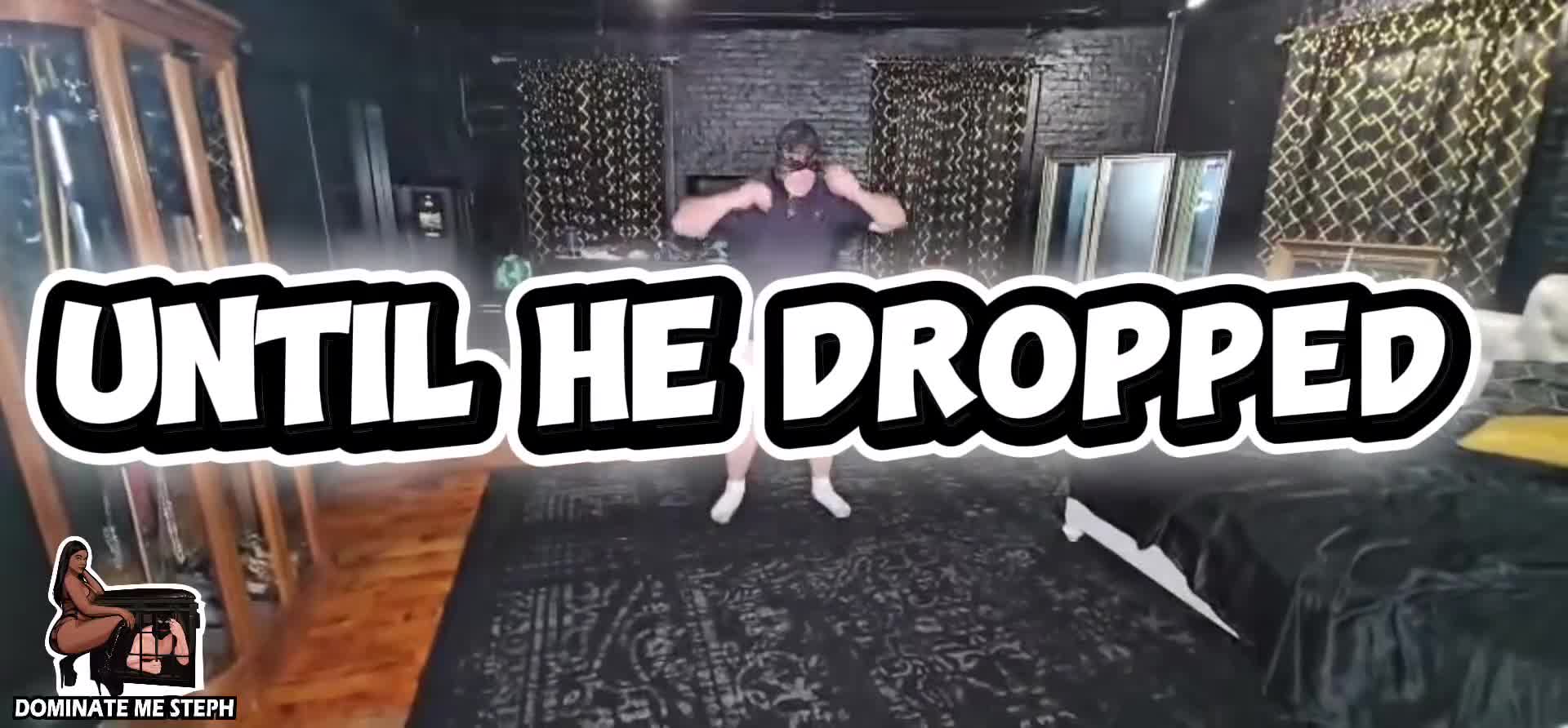 Until He Dropped